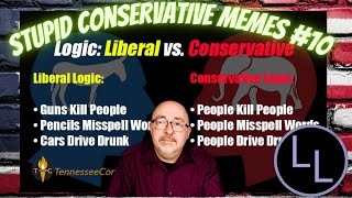 Stupid Conservative Memes 10 (Logic: Liberal vs Conservative)