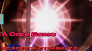 A Core Game - SELF DESTRUCT VARIANT B