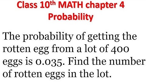 The probability of getting the rotten egg from a lot of 400 eggs is 0.035. Find the number of rotten