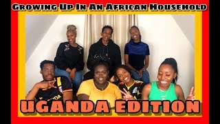 GROWING UP IN AN AFRICAN HOUSEHOLD || UGANDA EDITION || THINGS WE DON&#39;T LIKE ABOUT OUR PARENTS