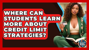 Where Can Students Learn More About Credit Limit Strategies? | Student Score Builder News