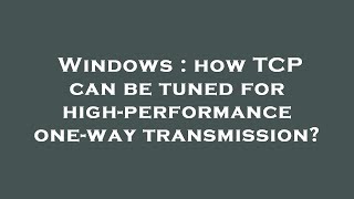Windows How Tcp Can Be Tuned For High-Performance One-Way Transmission?