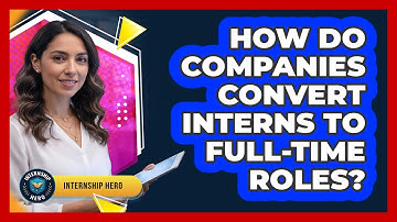 How Do Companies Convert Interns To Full-Time Roles?