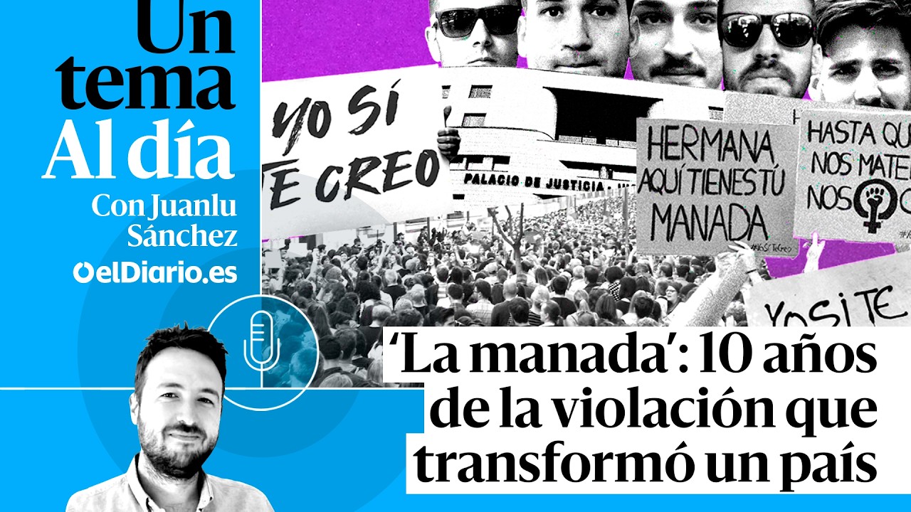 🎙 PODCAST | ‘La manada’: 10 años de la violación que transformó un país · UN TEMA AL DÍA