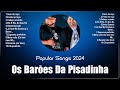 Os Barões Da Pisadinha 2024 [1 HORA] ~ Mejores Canciones, Mejores Exitos, Grandes Exitos, G...