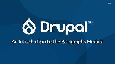 Introduction to the Paragraphs Drupal Module