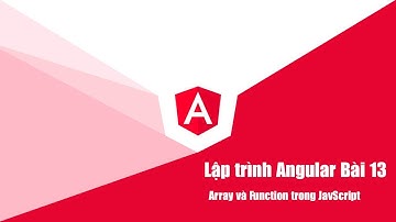 Lập trình angular Bài 13 :  Array và Function trong JavScript