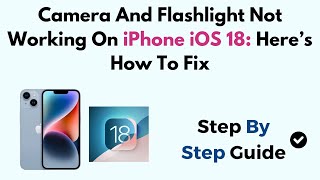 Camera And Flashlight Not Working On iPhone iOS 18: Here’s How To Fix