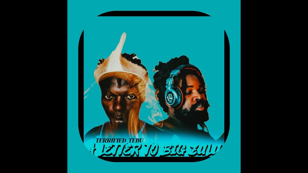 Terrified Tebu - A Letter To Big Zulu 