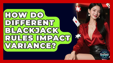 How Do Different Blackjack Rules Impact Variance? - The Blackjack Blueprint