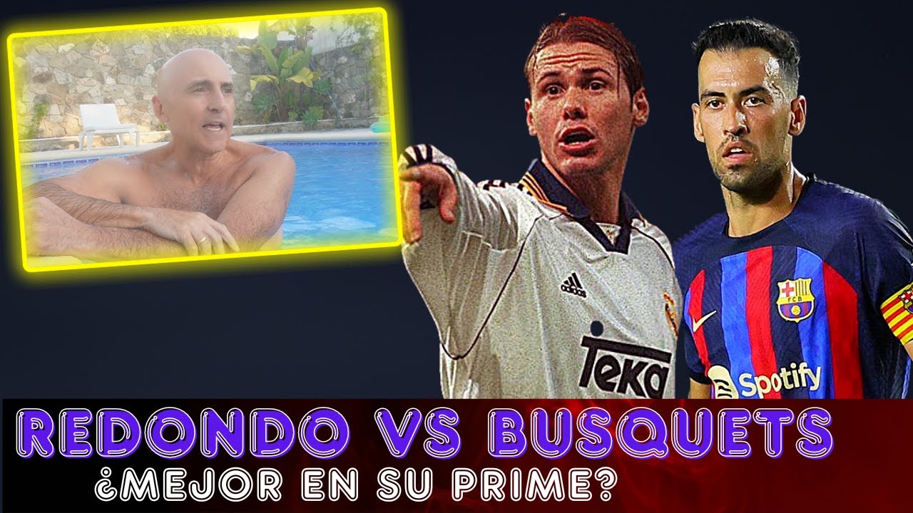 REDONDO vs BUSQUETS ¿QUIÉN FUE MEJOR EN SU PRIME? EL ANÁLISIS Y ME MOJO