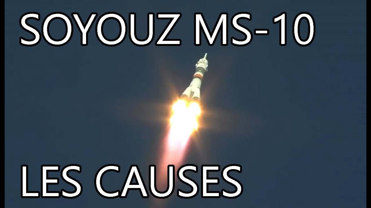 Les raisons techniques de l'échec du lancement Soyouz MS-10 le 11 octobre dernier.