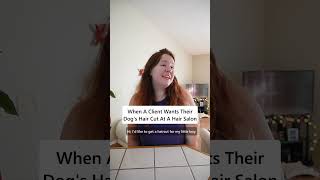 When Client Wants You To Cut Their Dogs Hair