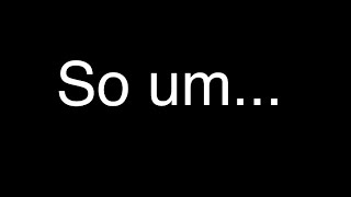 So um...