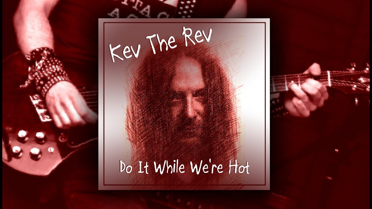 Kev The Rev - Do It While We're Hot (video)