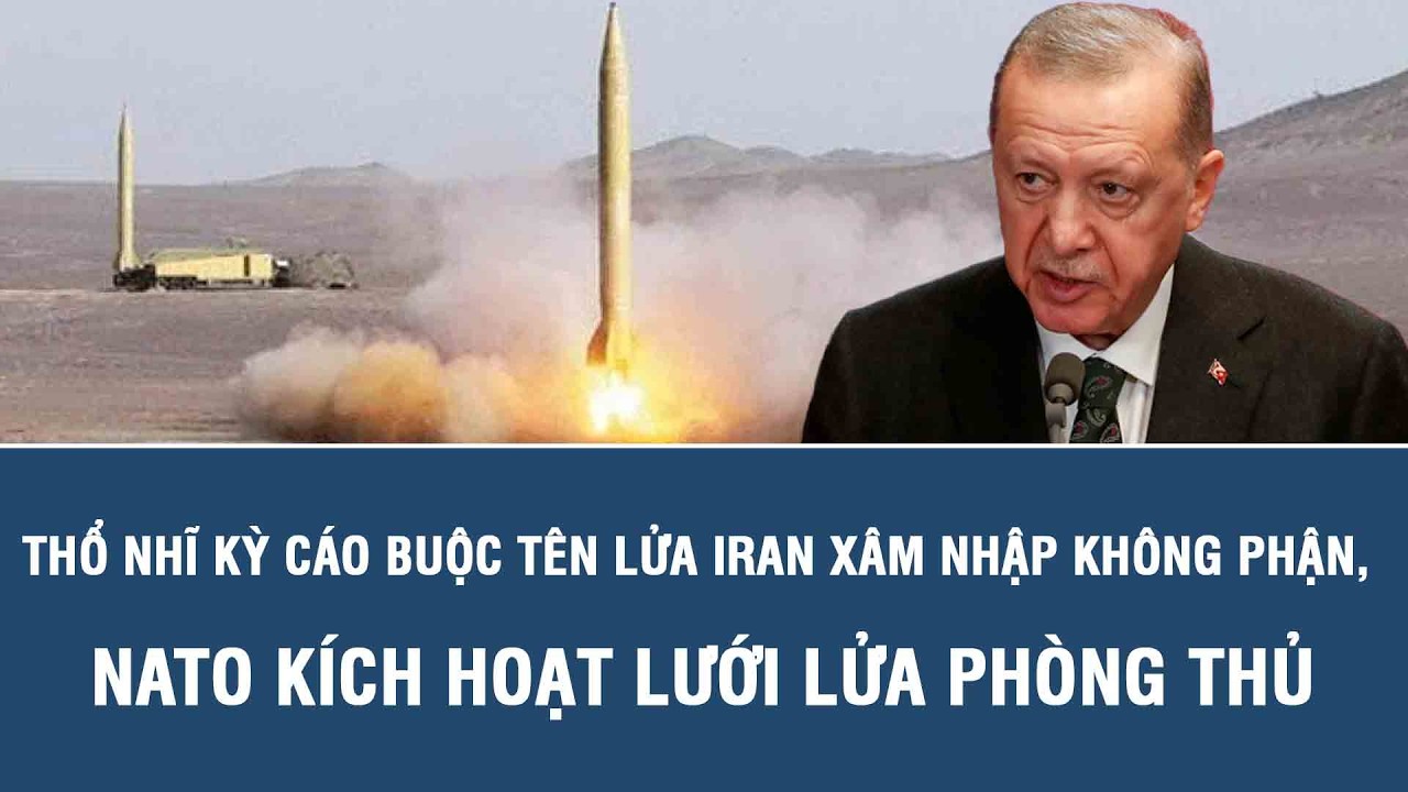 Thổ Nhĩ Kỳ cáo buộc tên lửa Iran xâm nhập không phận, NATO kích hoạt lưới lửa phòng thủ