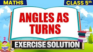 Full Angles as Turns | Class 5th Maths | Exercise Solution Guide