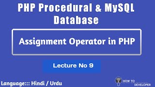 Details PHP Procedural & MySQLi Part 09: Assignment Operators in PHP in Hindi Urdu Guide