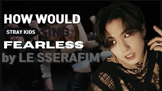 [AI COVER] How would STRAY KIDS sing 'FEARLESS' by LE SSERAFIM?