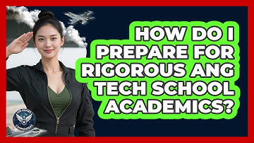How Do I Prepare For Rigorous ANG Tech School Academics? - Air Guard Commanders