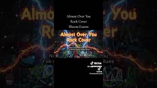 Almost Over You #rock #cover #pain #memories #letitgo #butloveyoualways #nicesong #justsharing