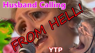 {YTP} Husband Calling FROM HELL!