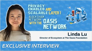 Linda Lu On Why Oasis Network Is The Leading Privacyenabled And Scalable Layer1 Blockchain Network