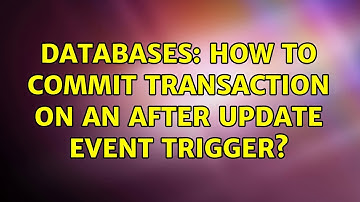 Databases: How to commit transaction on an after update event trigger?