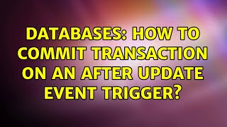 Famous Databases: How to commit transaction on an after update event trigger? Wealth