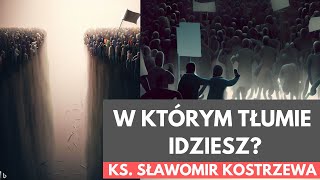 W którym tłumie idziesz? - ks. Sławomir Kostrzewa