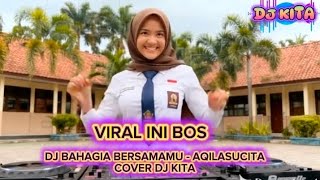 DJ BAHAGIA BERSAMAMU - AQILASUCITA (COVER DJ KITA) | VIRAL TIKTOK 2026