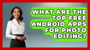 What Are the Top Free Android Apps for Photo Editing? - Be App Savvy