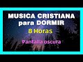 MÚSICA CRISTIANA PARA DORMIR PROFUNDAMENTE Y RELAJARSE / 8 HORAS