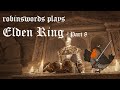 robinswords plays Elden Ring - Part 8