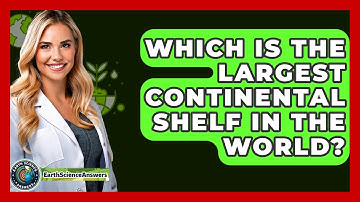 Which Is the Largest Continental Shelf in the World? - Earth Science Answers