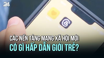 Các nền tảng mạng xã hội mới có gì hấp dẫn giới trẻ? | VTV24