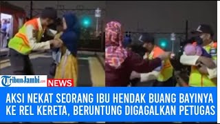Aksi Nekat Seorang Ibu Hendak Buang Bayinya ke Rel Kereta, Beruntung Sempat Digagalkan Petugas