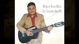 Video thumbnail of "EL CULPABLE SOY YO - MARCOS TULIO DIAZ"