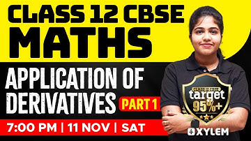 Class 12 CBSE - Maths - Application of Derivatives - Part 1 | Xylem CBSE 11 & 12