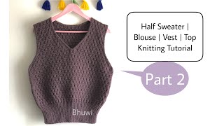Half Sweater Design Part 2 Blouse Knitting Knitted Vest Top Pattern