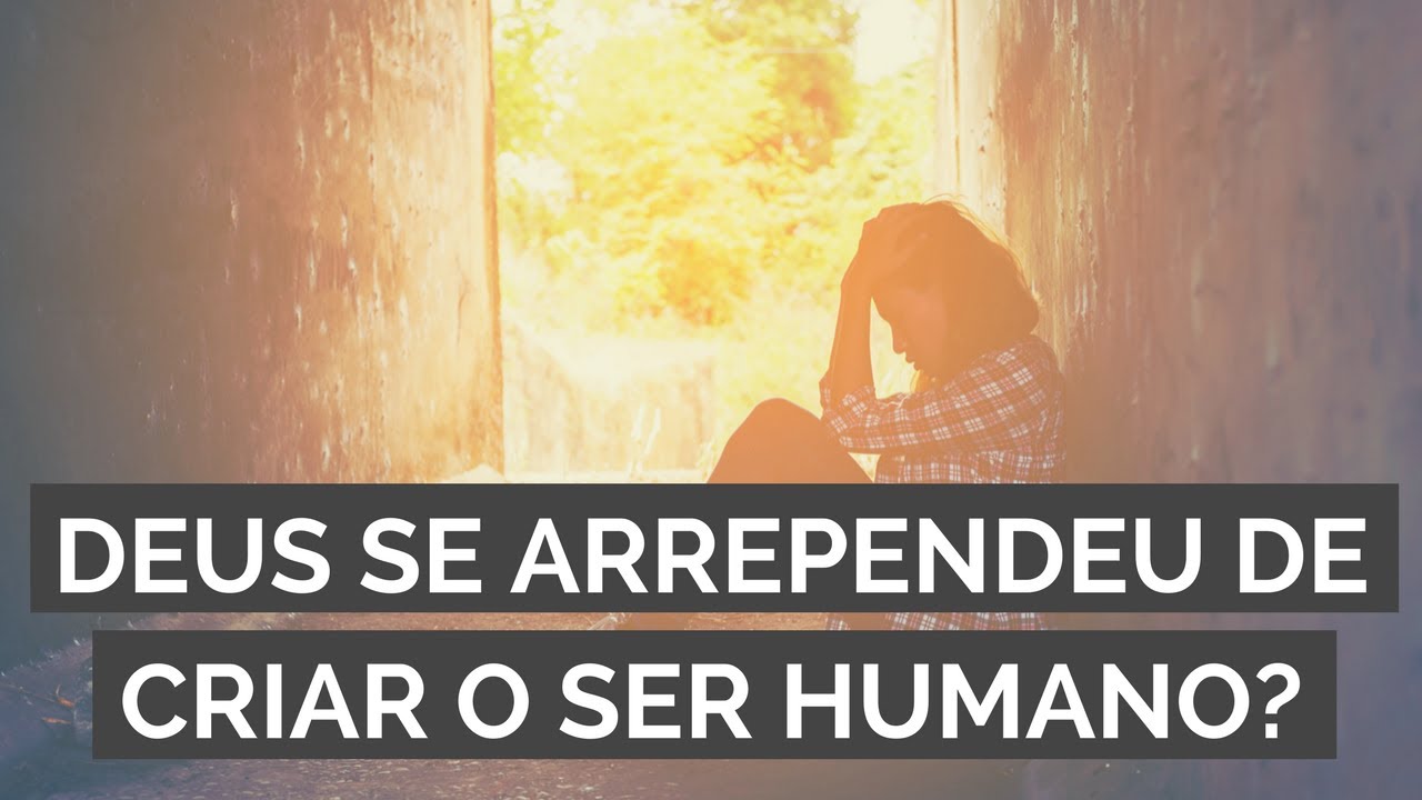 Deus se arrependeu de criar o ser humano? - YouTube