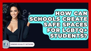 How Can Schools Create Safe Spaces For LGBTQ+ Students? - Gender Equality Network
