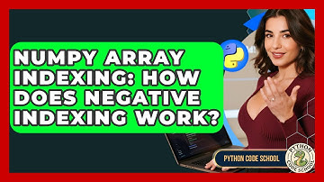 NumPy Array Indexing: How Does Negative Indexing Work? - Python Code School