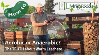 The Truth About Worm Leachate. Aerobic Or Anaerobic?