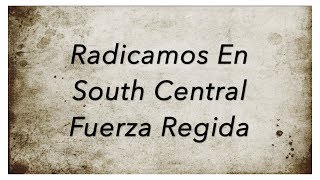 Radicamos En South Central Lyrics\/Letra Fuerza Regida