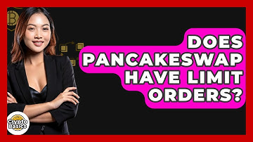 Does PancakeSwap Have Limit Orders? - CryptoBasics360.com
