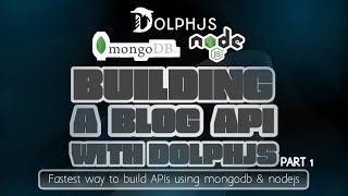 Building a Blog REST API with NodeJs, DolphJS and MongoDB - PART ONE