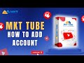 How To Add Account MKT Tube | MKT Tube Guide
