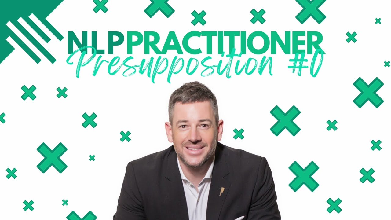 0. Presuppositions - NLP Practitioner Presupposition