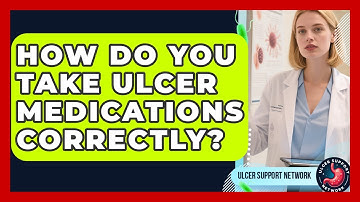 How Do You Take Ulcer Medications Correctly? - Ulcer Support Network